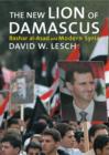 Image for The New Lion of Damascus: Bashar Al-Asad and Modern Syria