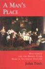 Image for A man&#39;s place: masculinity and the middle-class home in Victorian England