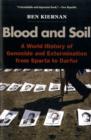 Image for Blood and soil  : a world history of genocide and extermination from Sparta to Darfur
