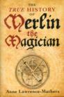 Image for The True History of Merlin the Magician