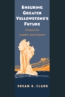 Image for Ensuring greater Yellowstone&#39;s future: choices for leaders and citizens
