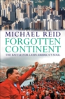 Image for Forgotten continent: the battle for Latin America&#39;s soul