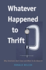 Image for Whatever happened to thrift?: why Americans don&#39;t save and what to do about it