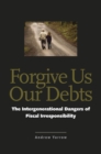 Image for Forgive us our debts: the intergenerational dangers of fiscal irresponsibility