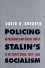 Image for Policing Stalin&#39;s socialism  : repression and social order in the Soviet Union, 1924-1953
