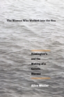 Image for The woman who walked into the sea: Huntington&#39;s and the making of a genetic disease