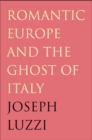 Image for Romantic Europe and the ghost of Italy
