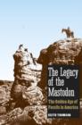 Image for The legacy of the Mastodon: the golden age of fossils in America