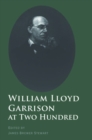 Image for William Lloyd Garrison at two hundred: history, legacy, and memory