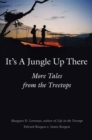 Image for It&#39;s a jungle up there: more tales from the treetops
