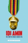 Image for Idi Amin  : the story of Africa&#39;s icon of evil