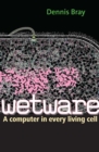 Image for Wetware: a computer in every living cell