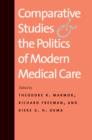Image for Comparative studies and the politics of modern medical care