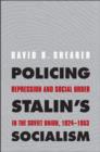 Image for Policing Stalin&#39;s socialism: repression and social order in the Soviet Union, 1924-1953