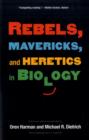 Image for Rebels, Mavericks, and Heretics in Biology