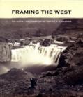 Image for Framing the West  : the survey photographs of Timothy H. O&#39;Sullivan