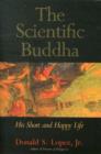 Image for The Scientific Buddha  : his short and happy life