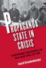 Image for Propaganda state in crisis: Soviet ideology, indoctrination, and terror under Stalin, 1927-1941