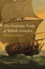 Image for The overseas trade of British America  : a narrative history