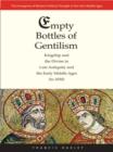 Image for Empty bottles of gentilism: kingship and the divine in late antiquity and the early Middle Ages (to 1050)