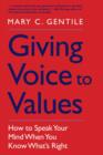 Image for Giving voice to values: how to speak your mind when you know what&#39;s right