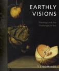 Image for Earthly visions  : theology and the challenge of art