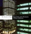 Image for The structure of light  : Richard Kelly and the illumination of modern architecture