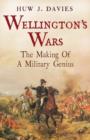 Image for Wellington&#39;s wars  : the making of a military genius