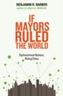 Image for If mayors ruled the world  : dysfunctional nations, rising cities
