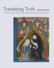 Image for Translating truth  : ambitious images and religious knowledge in late medieval France and England