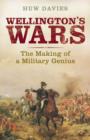 Image for Wellington&#39;s wars: the making of a military genius