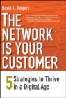Image for The network is your customer: five strategies to thrive in a digital world