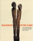 Image for Ancestors of the lake  : art from Lake Sentani and Humboldt Bay, New Guinea