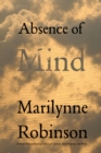 Image for Absence of mind: the dispelling of inwardness from the modern myth of the self