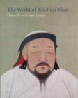 Image for The world of Khubilai Khan  : Chinese art in the Yuan dynasty
