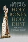 Image for Holy bones, holy dust: how relics shaped the history of medieval Europe