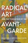 Image for Radical art and the formation of the avant-garde