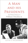 Image for A Man and His Presidents: The Political Odyssey of William F. Buckley Jr.