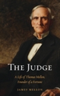 Image for The judge  : a life of Thomas Mellon, founder of a fortune