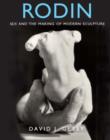 Image for Rodin  : sex and the making of modern sculpture