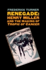 Image for Renegade: Henry Miller and the making of &quot;Tropic of Cancer&quot;