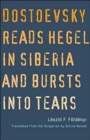 Image for Dostoyevsky Reads Hegel in Siberia and Bursts into Tears
