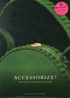 Image for Accessorize!  : 250 objects of fashion &amp; desire