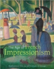 Image for The age of French impressionism  : masterpieces from the Art Institute of Chicago