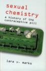 Image for Sexual chemistry  : a history of the contraceptive pill