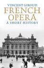 Image for French Opera: A Short History