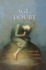 Image for The age of doubt: tracing the roots of our religious uncertainty