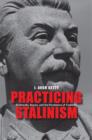 Image for Practicing Stalinism  : Bolsheviks, boyars, and the persistence of tradition