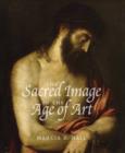 Image for The sacred image in the age of art  : Titian, Tintoretto, Barocci, El Greco, Caravaggio