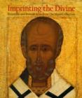 Image for Imprinting the devine  : Byzantine and Russian icons from the Menil Collection